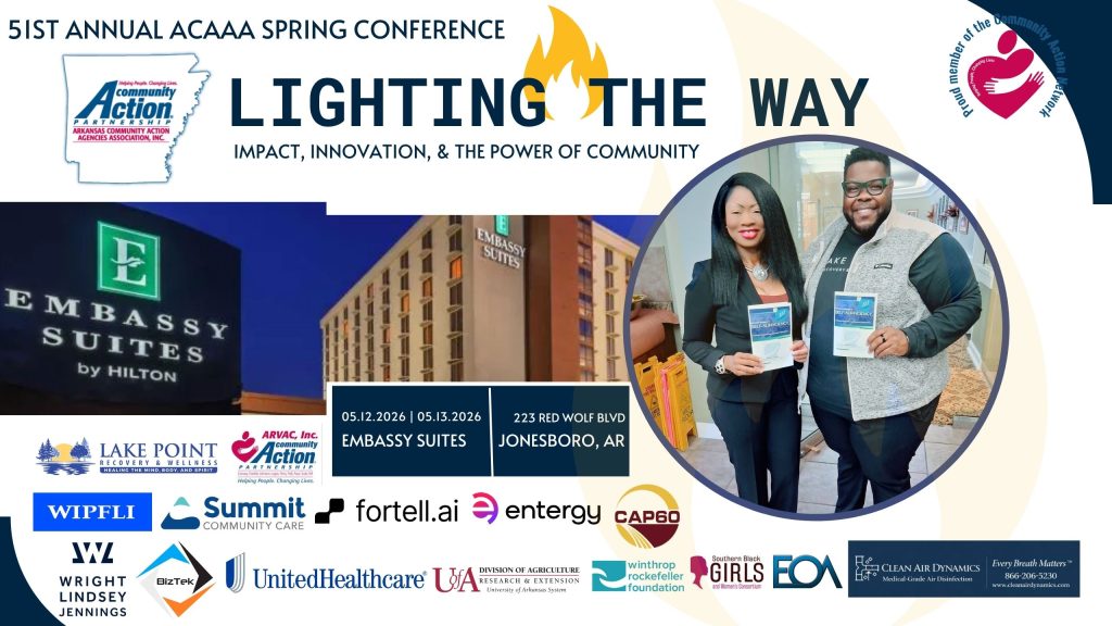 51st Annual ACAAA Spring Conference Lighting The Way. Impact, Innovation, & The Power of Community. 05.12.2026. Embassy Suites. 233 Red Wolf BLVD Jonesboro, AR. Lake Point Logo. ARVAC INC community Action Partnership Inc logo, WIPFLI logo, Summit Community Care logo, Fortell.ai logo, Entergy logo, CAP60 logo, Wright Lindsey Jennings logo, BizTek logo, United Healthcare logo, University of A Division of Agriculture Research and Extention logo. Winthrop Rockefeller Foundation logo, Southern Black Girls logo, EOA logo, Clean Air Dynamics Logo.